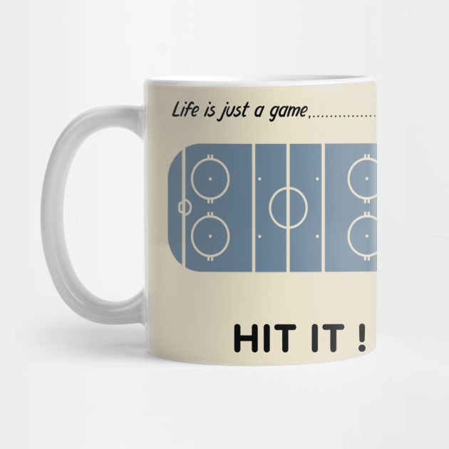 "Life is just a game, Hit it!"  T-shirts and props with sport motto.  ( Ice hockey Theme ) by RockPaperScissors